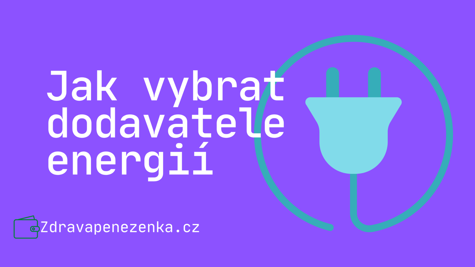 Jak Vybrat Dodavatele Energií Zdravapenezenka 2931